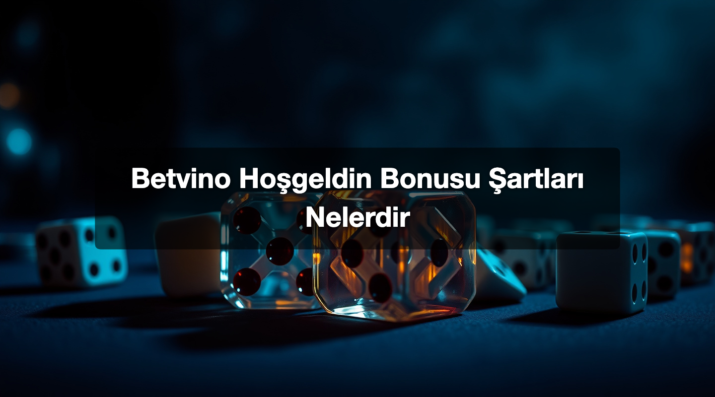 Betvino Hoşgeldin Bonusu Şartları Nelerdir